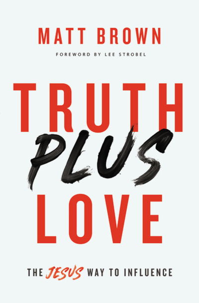 Cover for Matt Brown · Truth Plus Love: The Jesus Way to Influence (Paperback Book) (2019)