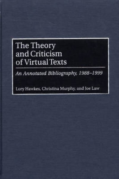 Cover for Lory Hawkes · The Theory and Criticism of Virtual Texts: An Annotated Bibliography, 1988-1999 - Bibliographies and Indexes in Library and Information Science (Hardcover Book) [Annotated edition] (2000)