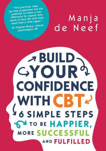 Build Your Confidence with CBT: 6 Simple Steps to be Happier, More Successful and Fulfilled - Manja De Neef - Books - Open University Press - 9780335262243 - November 16, 2015