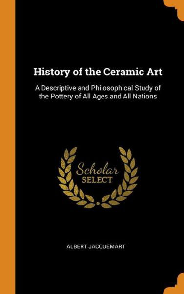 Cover for Albert Jacquemart · History of the Ceramic Art (Hardcover Book) (2018)