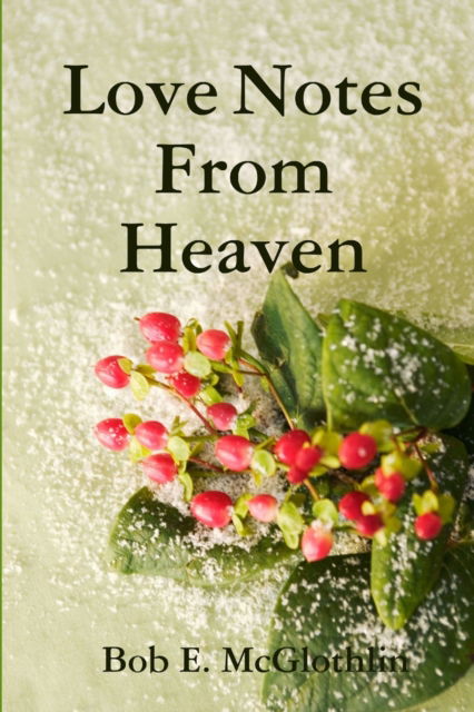 Cover for Bob McGlothlin · Love Notes From Heaven (Paperback Book) (2019)