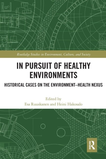 Cover for Esa Ruuskanen · In Pursuit of Healthy Environments: Historical Cases on the Environment-Health Nexus - Routledge Studies in Environment, Culture, and Society (Paperback Bog) (2022)