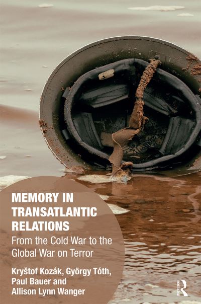 Cover for Kozak, Krystof (Charles University, Prague, Czech Republic) · Memory in Transatlantic Relations: From the Cold War to the Global War on Terror - Memory Studies: Global Constellations (Paperback Book) (2020)