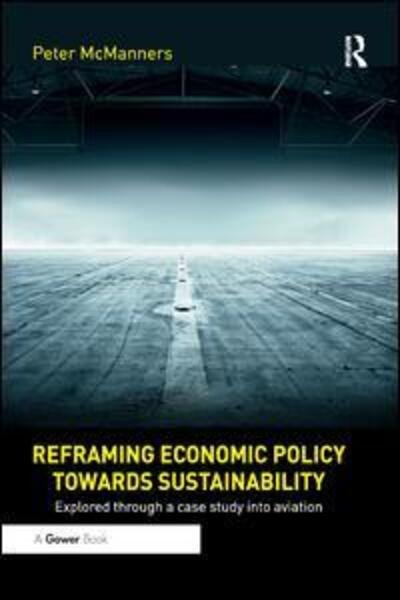 Cover for Peter McManners · Reframing Economic Policy towards Sustainability: Explored through a case study into aviation (Taschenbuch) (2019)