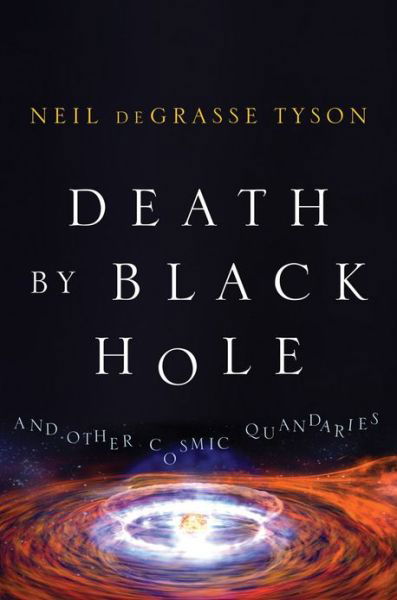 Death by Black Hole: and Other Cosmic Quandaries - Neil Degrasse Tyson - Bøker - WW Norton & Co - 9780393062243 - 1. november 2006