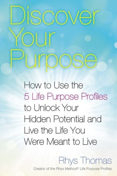 Cover for Rhys Thomas · Discover Your Purpose: How to Use the 5 Life Purpose Profiles to Unlock Your Hidden Potential and Live the Life You Were Meant to Live (Taschenbuch) (2015)
