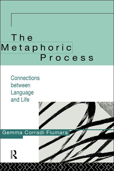 Cover for Gemma Corradi Fiumara · The Metaphoric Process: Connections Between Language and Life (Innbunden bok) (1995)