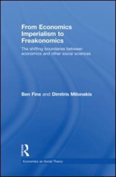 From Economics Imperialism to Freakonomics: The Shifting Boundaries between Economics and other Social Sciences - Economics as Social Theory - Ben Fine - Books - Taylor & Francis Ltd - 9780415423243 - April 15, 2009