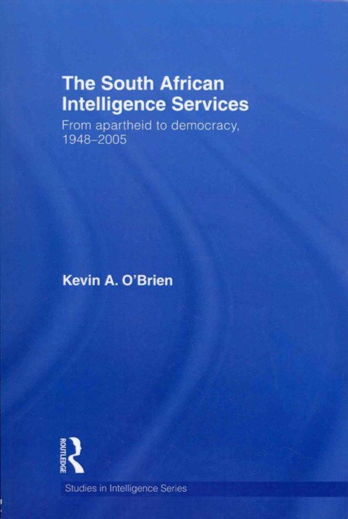 Cover for Kevin A. O'Brien · The South African Intelligence Services: From Apartheid to Democracy, 1948-2005 - Studies in Intelligence (Paperback Book) (2012)