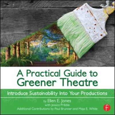 Cover for Ellen Jones · A Practical Guide to Greener Theatre: Introduce Sustainability Into Your Productions (Paperback Book) (2013)