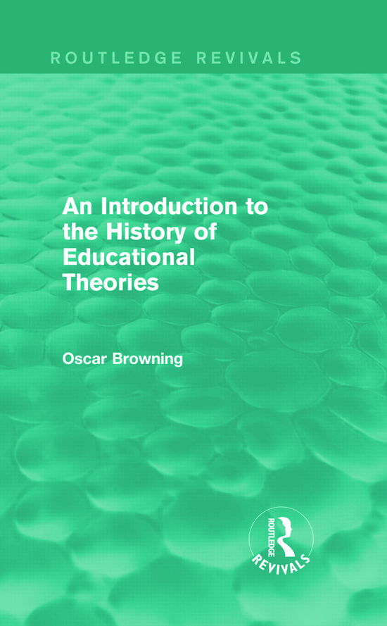 Cover for Oscar Browning · An Introduction to the History of Educational Theories (Routledge Revivals) - Routledge Revivals (Hardcover Book) (2014)