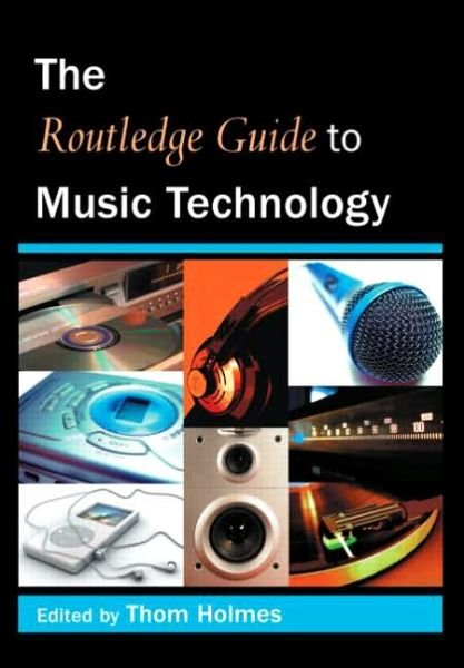 The Routledge Guide to Music Technology - Thom Holmes - Books - Taylor & Francis Ltd - 9780415973243 - April 14, 2006