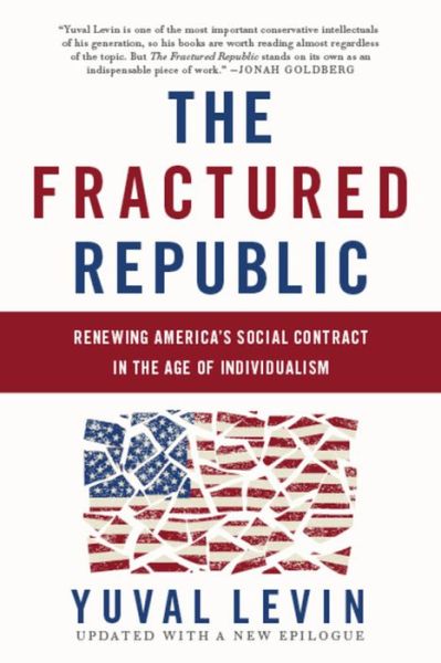 Cover for Yuval Levin · The Fractured Republic (Revised Edition): Renewing America's Social Contract in the Age of Individualism (Paperback Book) [Revised edition] (2017)