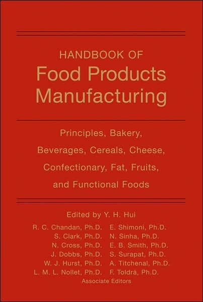 Cover for YH Hui · Handbook of Food Products Manufacturing, Volume 1: Principles, Bakery, Beverages, Cereals, Cheese, Confectionary, Fats, Fruits, and Functional Foods (Hardcover Book) [Volume 1 edition] (2007)