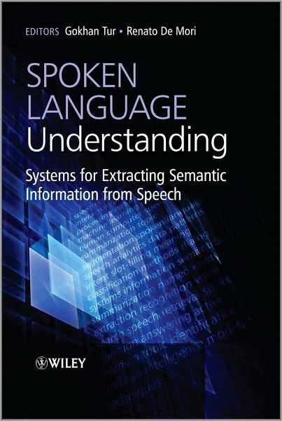 Spoken Language Understanding: Systems for Extracting Semantic Information from Speech - Tur, Gokhan (Microsoft Speech Labs, Microsoft Research, USA) - Livres - John Wiley & Sons Inc - 9780470688243 - 24 mars 2011