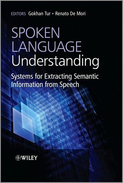 Cover for Tur, Gokhan (Microsoft Speech Labs, Microsoft Research, USA) · Spoken Language Understanding: Systems for Extracting Semantic Information from Speech (Hardcover Book) (2011)