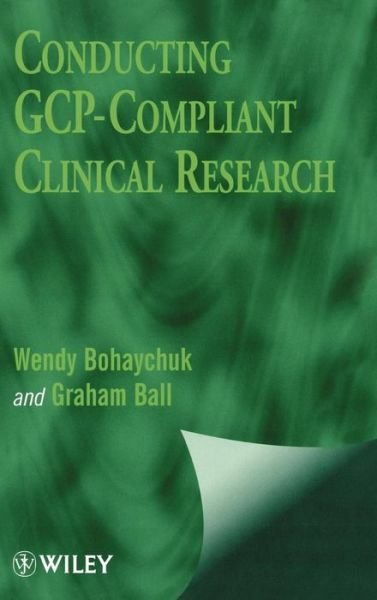 Cover for Bohaychuk, Wendy (Good Clinical Research Practices, UK and Canada) · Conducting GCP-Compliant Clinical Research (Hardcover Book) (1999)