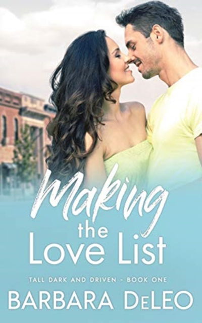 Cover for Barbara Deleo · Making the Love List : A sweet, small town, older brother's best friend romance (Paperback Book) (2021)