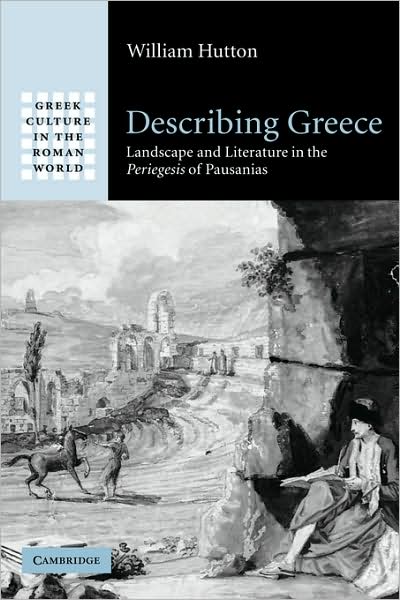 Cover for Hutton, William (College of William and Mary, Virginia) · Describing Greece: Landscape and Literature in the Periegesis of Pausanias - Greek Culture in the Roman World (Paperback Book) (2008)