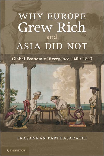 Cover for Parthasarathi, Prasannan (Boston College, Massachusetts) · Why Europe Grew Rich and Asia Did Not: Global Economic Divergence, 1600–1850 (Paperback Book) (2011)