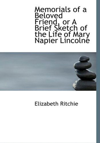 Cover for Elizabeth Ritchie · Memorials of a Beloved Friend, or a Brief Sketch of the Life of Mary Napier Lincolne (Hardcover Book) [Large Print, Lrg edition] (2008)