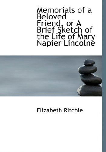 Memorials of a Beloved Friend, or a Brief Sketch of the Life of Mary Napier Lincolne - Elizabeth Ritchie - Books - BiblioLife - 9780554643243 - August 20, 2008