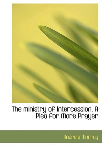 Cover for Andrew Murray · The Ministry of Intercession, a Plea for More Prayer (Hardcover Book) [Large Print, Lrg edition] (2008)