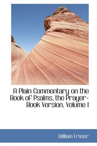 Cover for William Fraser · A Plain Commentary on the Book of Psalms, the Prayer-book Version, Volume I (Gebundenes Buch) (2008)