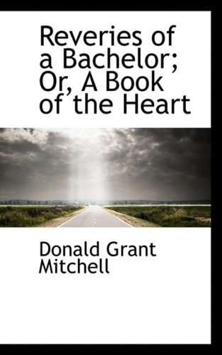Cover for Donald Grant Mitchell · Reveries of a Bachelor; Or, a Book of the Heart (Paperback Book) (2009)