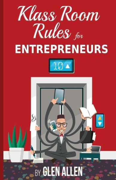 Cover for Glen Allen · Klass Room Rules for Entrepreneurs (Paperback Book) (2018)