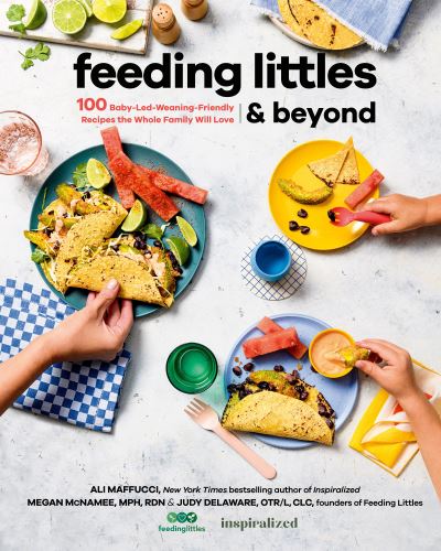 Cover for Ali Maffucci · Feeding Littles And Beyond: 100 Baby-Led-Weaning-Friendly Recipes the Whole Family Will Love (Paperback Book) (2022)