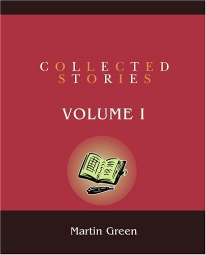 Collected Stories: Volume I - Martin Green - Livros - iUniverse, Inc. - 9780595390243 - 24 de abril de 2006