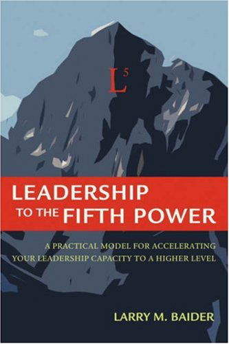 Cover for Larry Baider · Leadership to the Fifth Power: a Practical Model for Accelerating Your Leadership Capacity to a Higher Level (Hardcover Book) (2007)