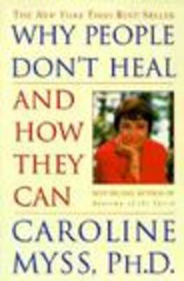 Why People Don't Heal and How They Can - Caroline Myss - Books - Crown Publishing Group - 9780609802243 - September 23, 1998