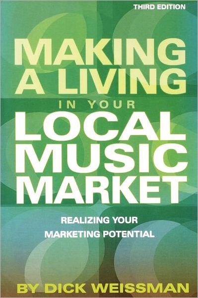 Making a Living in Your Local Music Market - Dick Weissman - Books - Hal Leonard Corporation - 9780634099243 - April 30, 2007