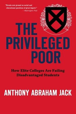 Cover for Anthony Abraham Jack · The Privileged Poor: How Elite Colleges Are Failing Disadvantaged Students (Paperback Book) (2020)