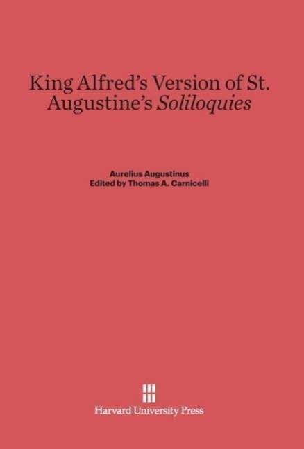 Cover for Aurelius Augustinus · King Alfred's Version of St. Augustine's &quot;Soliloquies&quot; (Gebundenes Buch) (2013)
