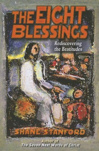 Cover for Shane Stanford · The Eight Blessings: Rediscovering the Beatitudes (Paperback Book) [Student / Stdy Gde edition] (2007)