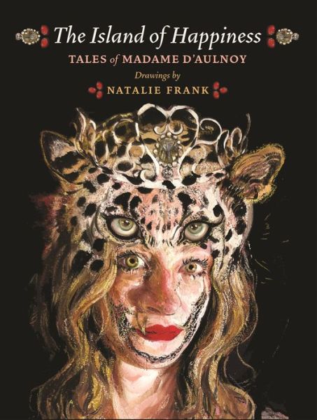 Cover for Baroness Madame D'aulnoy · The Island of Happiness: Tales of Madame d'Aulnoy (Hardcover Book) (2021)