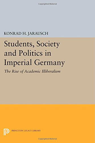 Cover for Konrad H. Jarausch · Students, Society and Politics in Imperial Germany: The Rise of Academic Illiberalism - Princeton Legacy Library (Paperback Book) (2014)