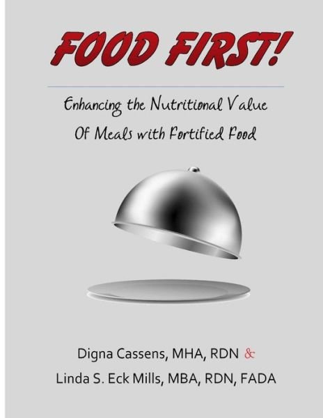 Cover for Mha, Rdn, Digna Cassens · Food First! Enhancing the Nutritional Value of Meals with Fortified Food: a Creative and Survey Friendly Supplement Program (Flavorful Fortified Food - Recipes to Enrich Life) (Volume 1) (Taschenbuch) (2014)
