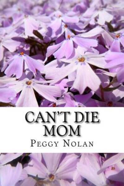 Cover for Peggy Nolan · Can't Die Mom (Paperback Book) (2016)