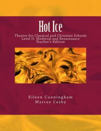 Cover for Eileen Cunningham · Hot Ice : Theatre for Classical and Christian Schools : Medieval and Renaissance : Teacher's Edition (Paperback Book) (2018)