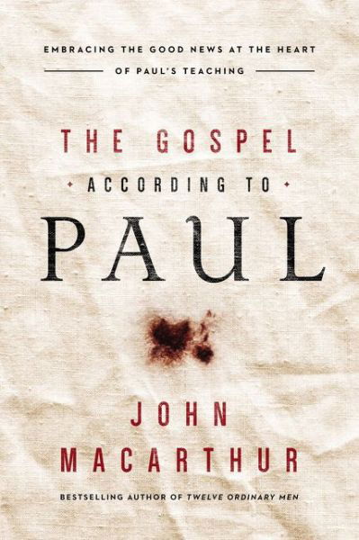 Cover for John F. MacArthur · The Gospel According to Paul: Embracing the Good News at the Heart of Paul's Teachings (Pocketbok) (2018)