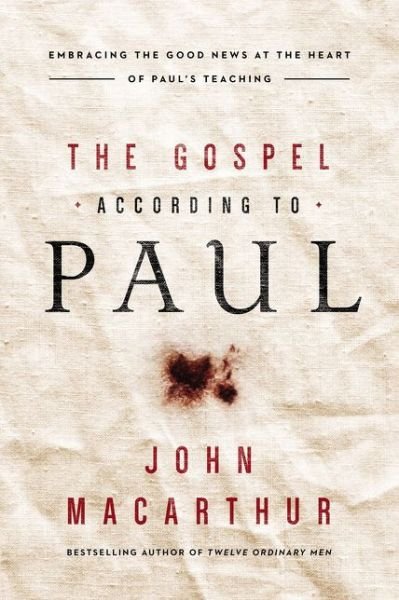 Cover for John F. MacArthur · The Gospel According to Paul: Embracing the Good News at the Heart of Paul's Teachings (Paperback Bog) (2018)