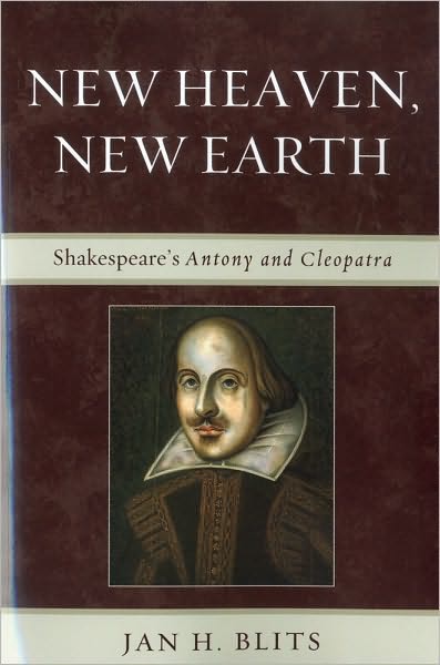 Cover for Jan H. Blits · New Heaven, New Earth: Shakespeare's Antony and Cleopatra (Paperback Book) (2010)