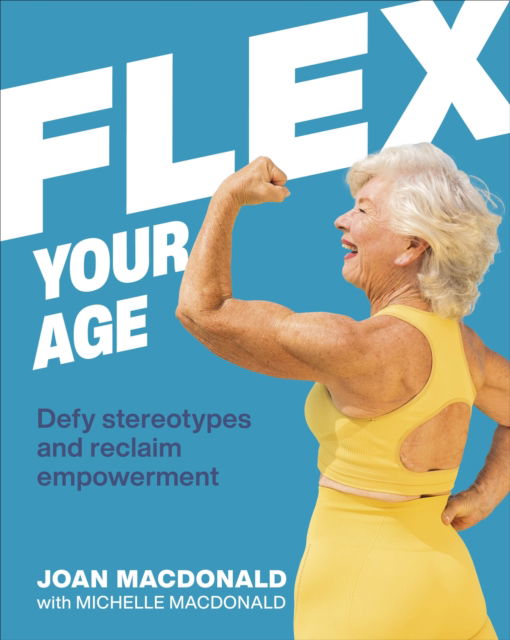 Cover for Joan MacDonald · Flex Your Age: Defy Stereotypes and Reclaim Empowerment (Hardcover Book) (2022)
