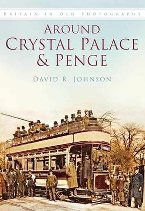 Cover for David R Johnson · Around Crystal Palace and Penge: Britain in Old Photographs (Pocketbok) [UK edition] (2004)