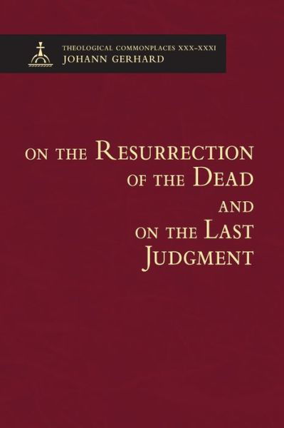 On the Resurrection of the Dead and on the Last Judgment - Theological Commonplaces - Johann Gerhard - Books - Concordia Publishing House - 9780758667243 - November 20, 2020