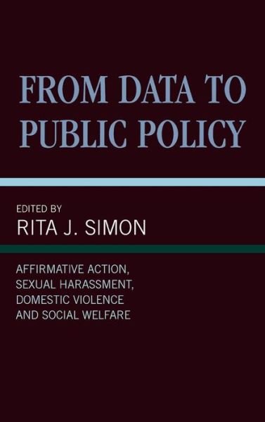From Data to Public Policy: Affirmative Action, Sexual Harassment, Domestic Violence and Social Welfare - Rita J. Simon - Boeken - University Press of America - 9780761805243 - 10 oktober 1996